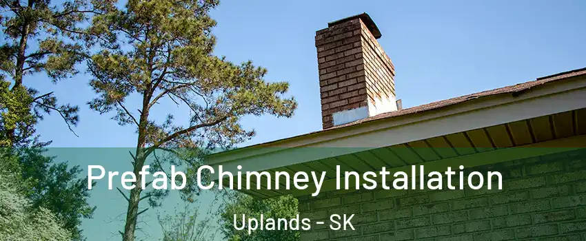  Prefab Chimney Installation Uplands - SK