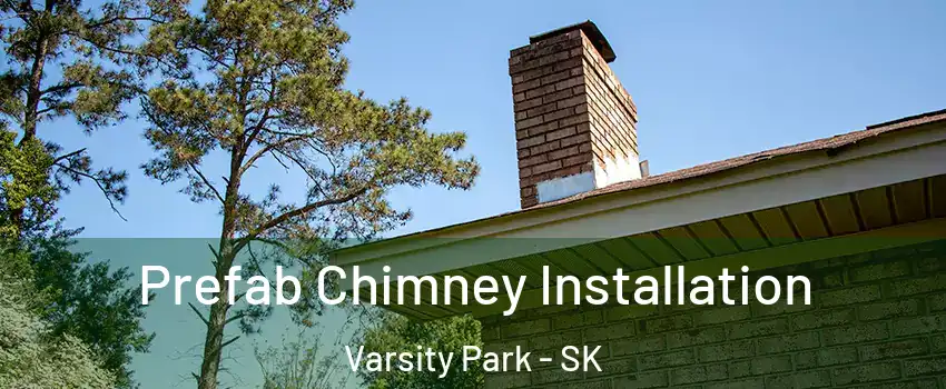  Prefab Chimney Installation Varsity Park - SK