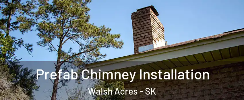  Prefab Chimney Installation Walsh Acres - SK