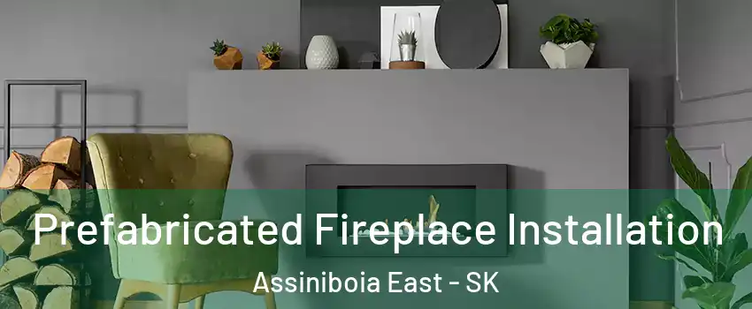  Prefabricated Fireplace Installation Assiniboia East - SK