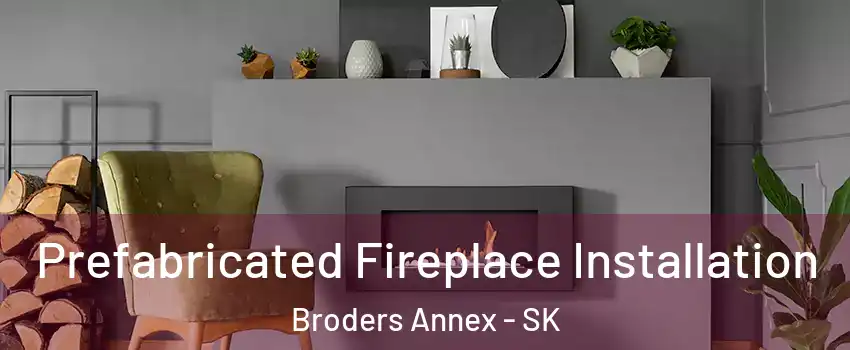  Prefabricated Fireplace Installation Broders Annex - SK