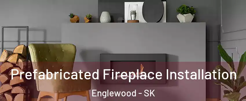  Prefabricated Fireplace Installation Englewood - SK