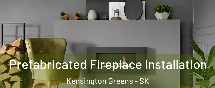  Prefabricated Fireplace Installation Kensington Greens - SK