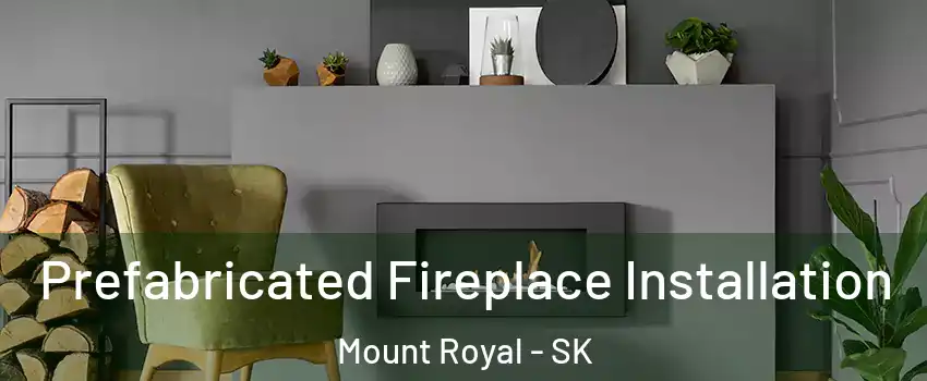 Prefabricated Fireplace Installation Mount Royal - SK