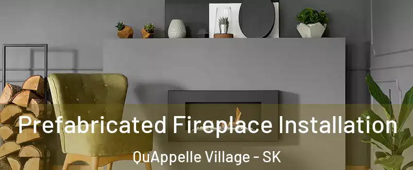  Prefabricated Fireplace Installation QuAppelle Village - SK