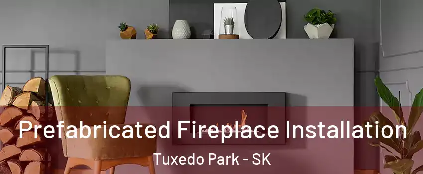  Prefabricated Fireplace Installation Tuxedo Park - SK