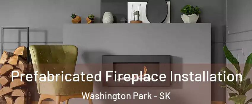  Prefabricated Fireplace Installation Washington Park - SK