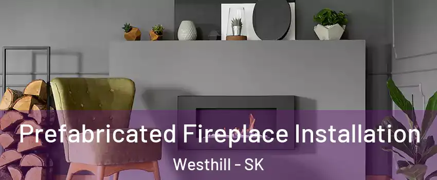  Prefabricated Fireplace Installation Westhill - SK