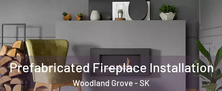  Prefabricated Fireplace Installation Woodland Grove - SK