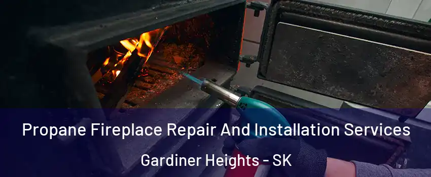 Propane Fireplace Repair And Installation Services Gardiner Heights - SK