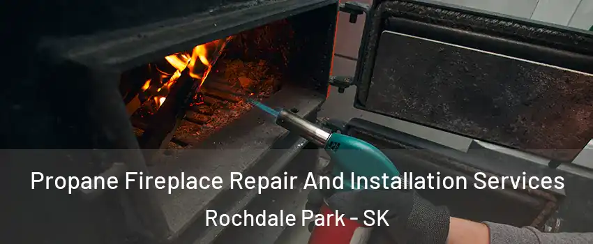 Propane Fireplace Repair And Installation Services Rochdale Park - SK
