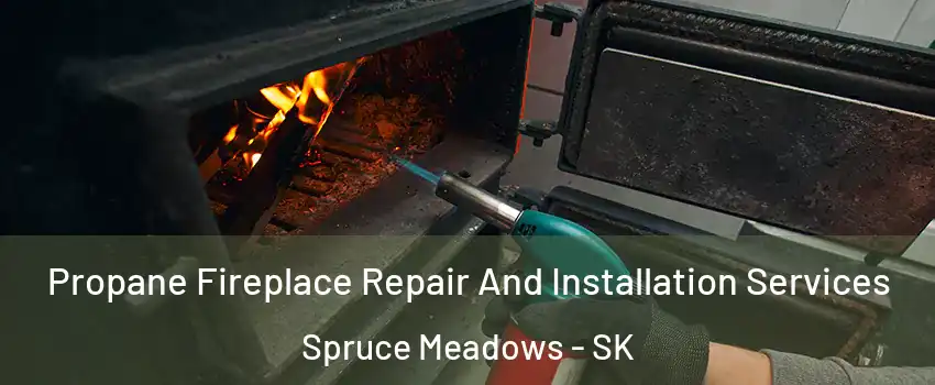 Propane Fireplace Repair And Installation Services Spruce Meadows - SK