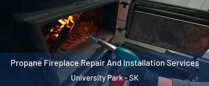 Propane Fireplace Repair And Installation Services University Park - SK