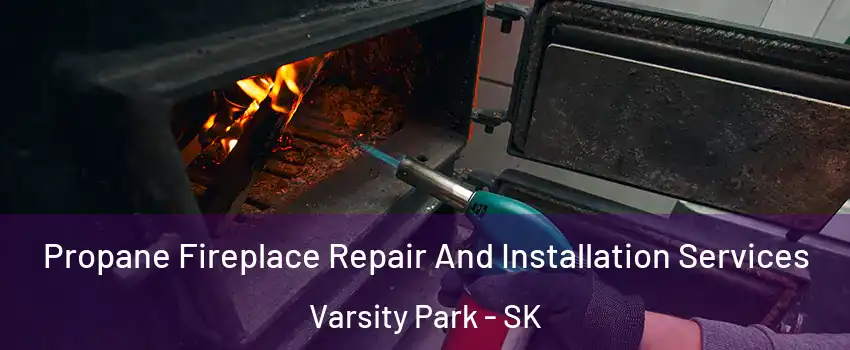 Propane Fireplace Repair And Installation Services Varsity Park - SK