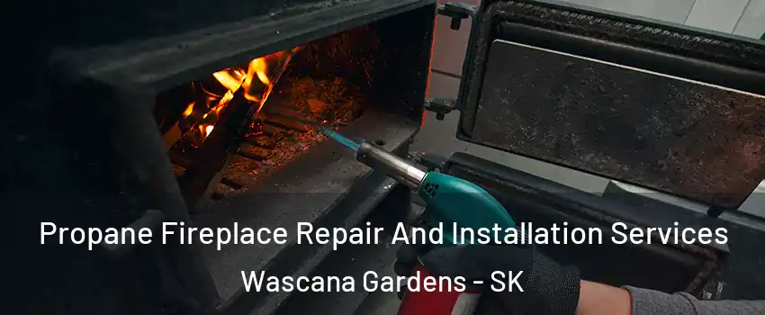 Propane Fireplace Repair And Installation Services Wascana Gardens - SK