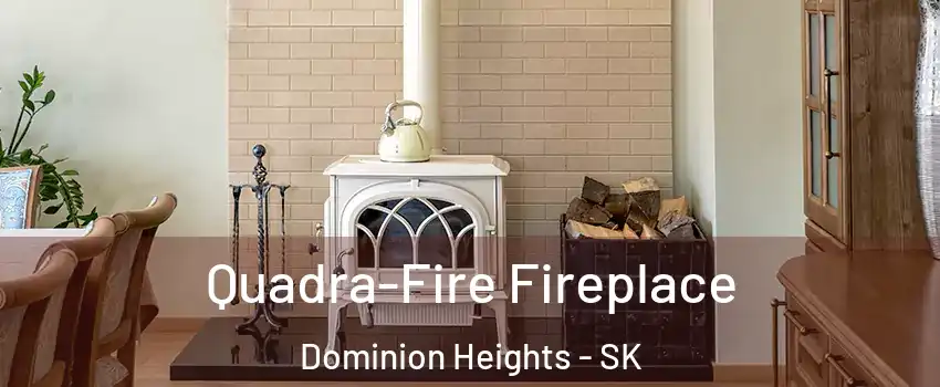  Quadra-Fire Fireplace Dominion Heights - SK