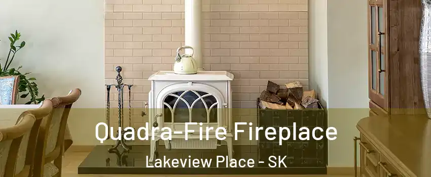  Quadra-Fire Fireplace Lakeview Place - SK