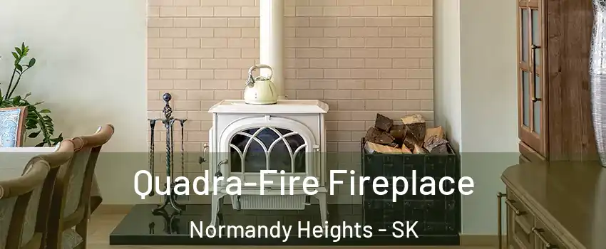  Quadra-Fire Fireplace Normandy Heights - SK