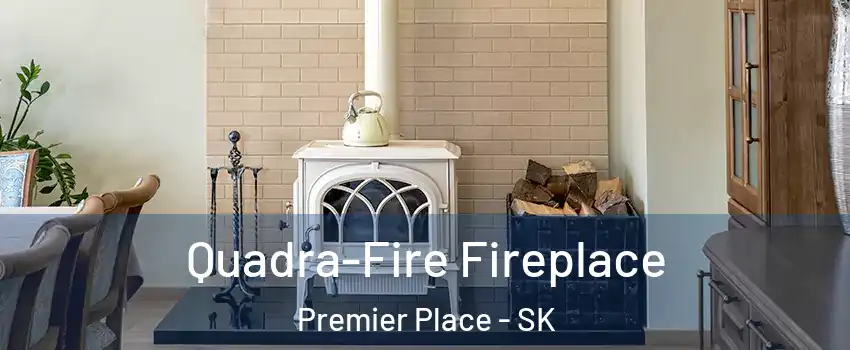  Quadra-Fire Fireplace Premier Place - SK