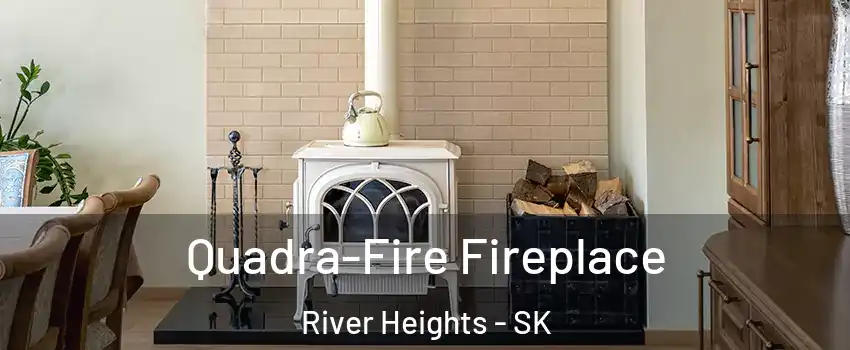  Quadra-Fire Fireplace River Heights - SK