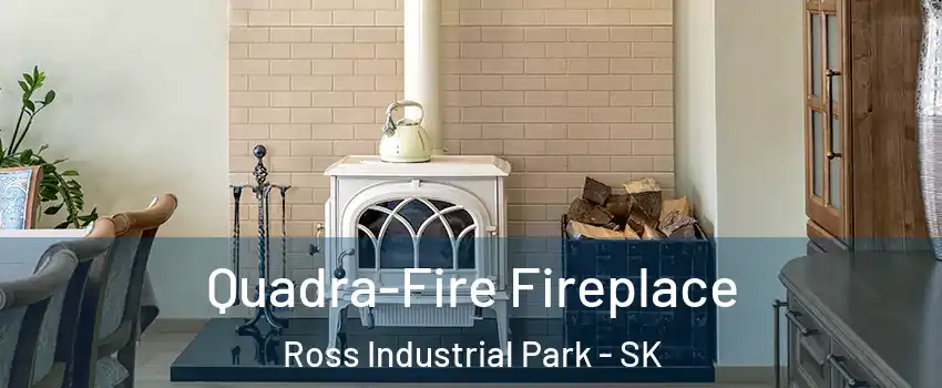  Quadra-Fire Fireplace Ross Industrial Park - SK