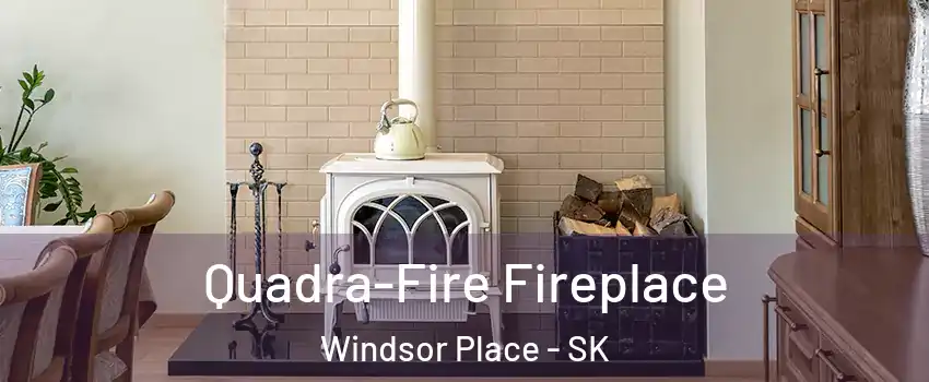  Quadra-Fire Fireplace Windsor Place - SK