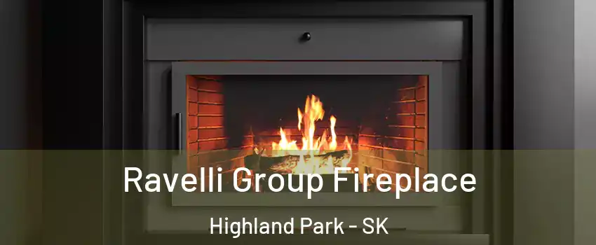 Ravelli Group Fireplace Highland Park - SK