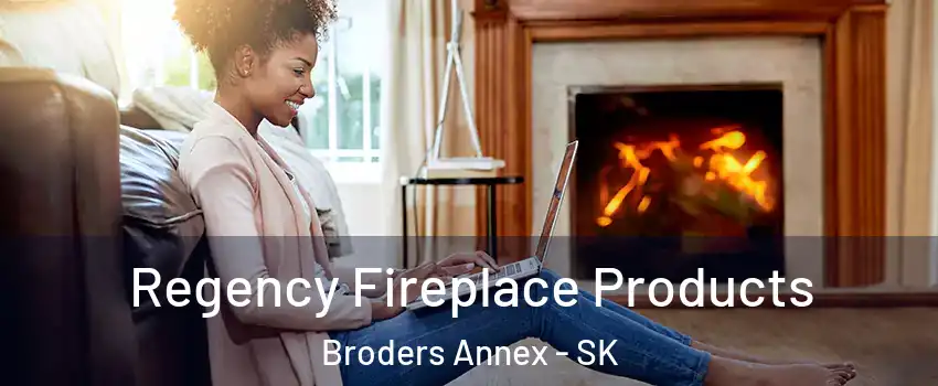  Regency Fireplace Products Broders Annex - SK