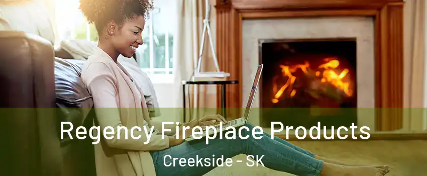  Regency Fireplace Products Creekside - SK