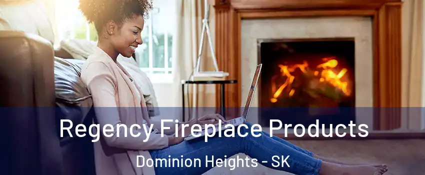  Regency Fireplace Products Dominion Heights - SK