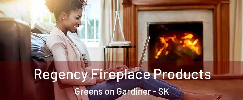  Regency Fireplace Products Greens on Gardiner - SK