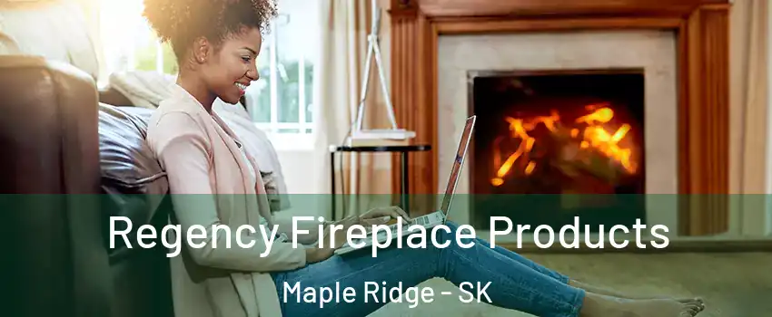  Regency Fireplace Products Maple Ridge - SK