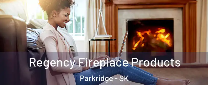  Regency Fireplace Products Parkridge - SK
