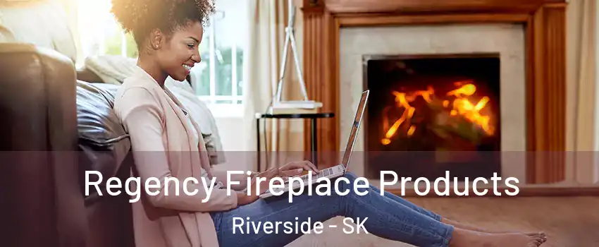  Regency Fireplace Products Riverside - SK