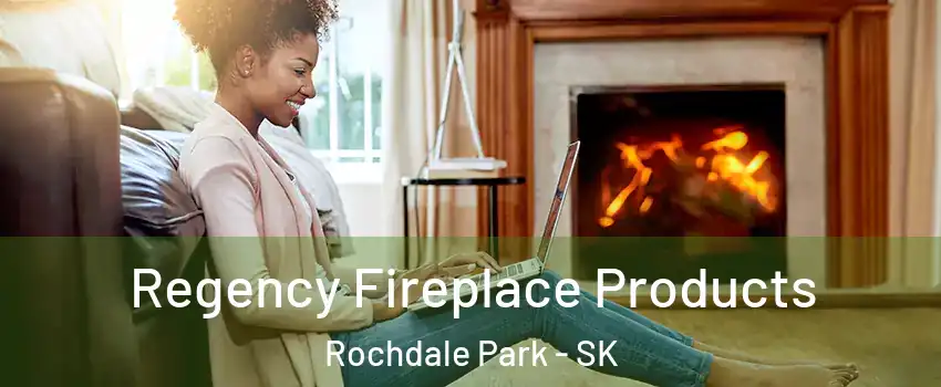  Regency Fireplace Products Rochdale Park - SK