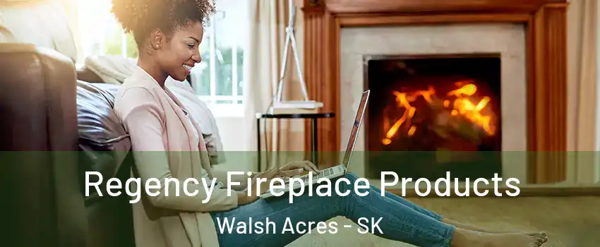  Regency Fireplace Products Walsh Acres - SK