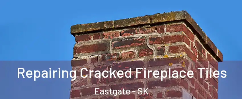  Repairing Cracked Fireplace Tiles Eastgate - SK