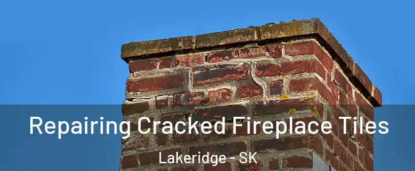  Repairing Cracked Fireplace Tiles Lakeridge - SK