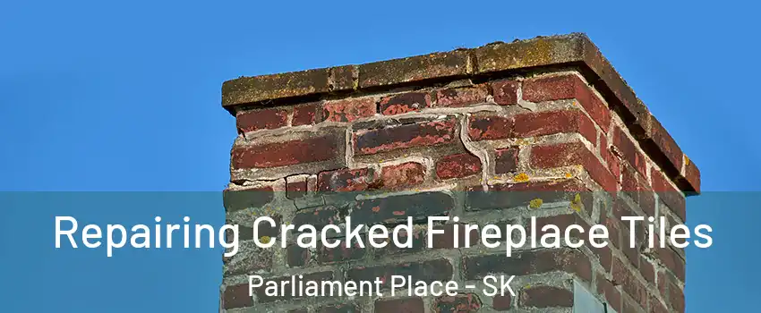  Repairing Cracked Fireplace Tiles Parliament Place - SK