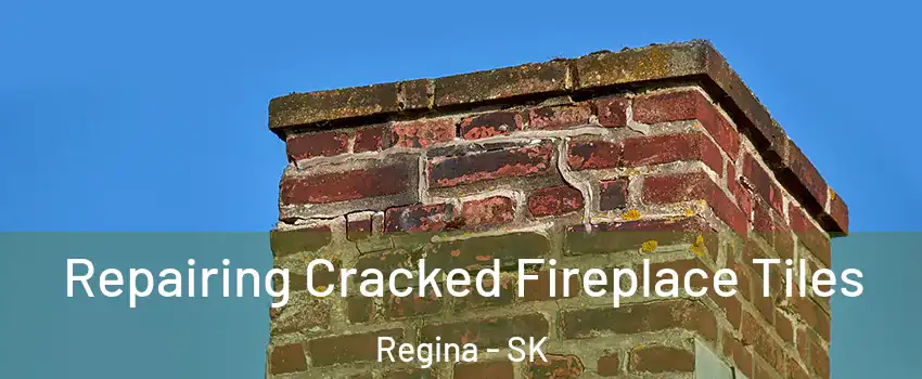  Repairing Cracked Fireplace Tiles Regina - SK