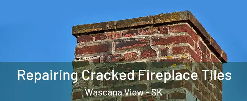  Repairing Cracked Fireplace Tiles Wascana View - SK