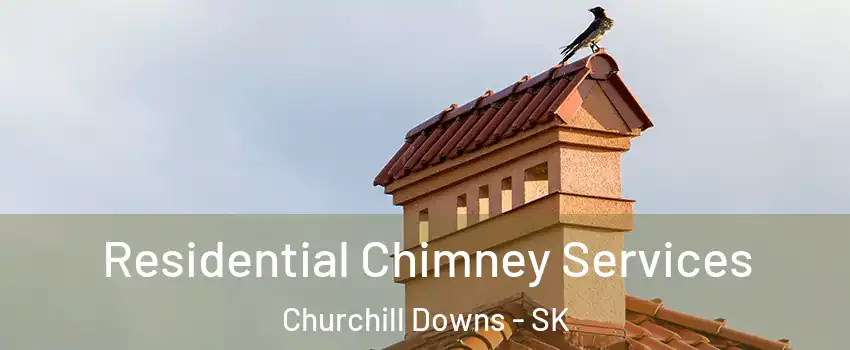  Residential Chimney Services Churchill Downs - SK