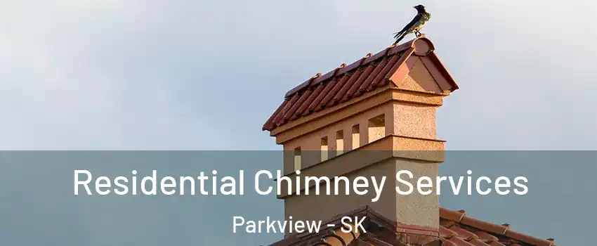  Residential Chimney Services Parkview - SK