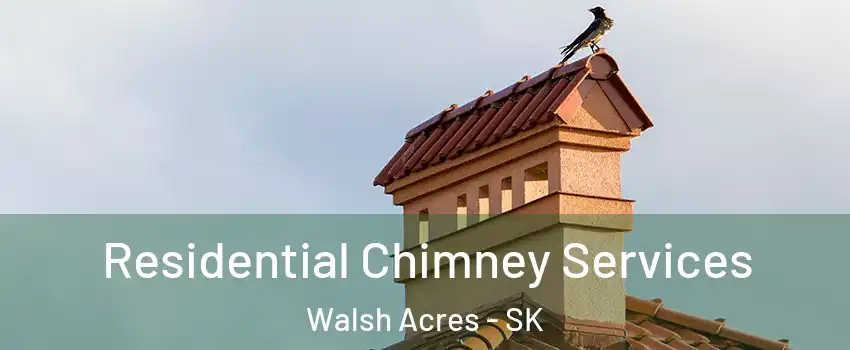  Residential Chimney Services Walsh Acres - SK