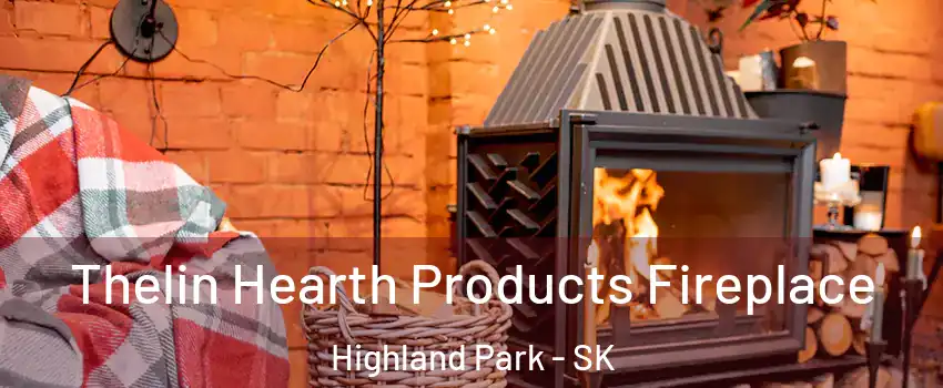  Thelin Hearth Products Fireplace Highland Park - SK