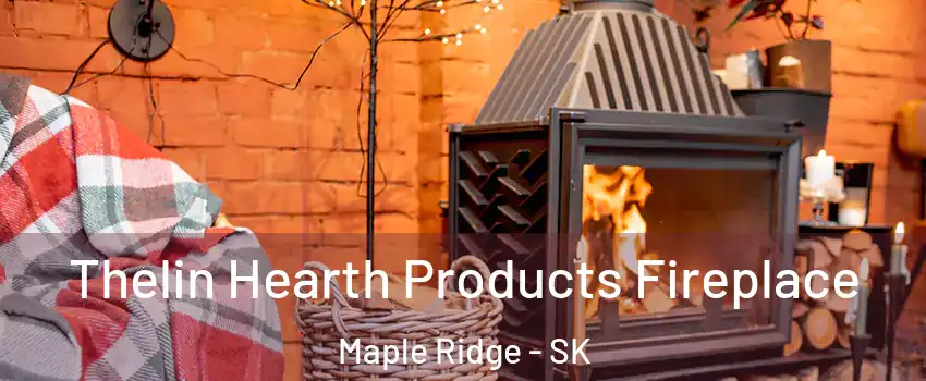  Thelin Hearth Products Fireplace Maple Ridge - SK