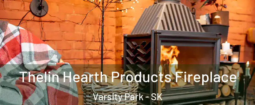  Thelin Hearth Products Fireplace Varsity Park - SK