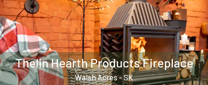  Thelin Hearth Products Fireplace Walsh Acres - SK