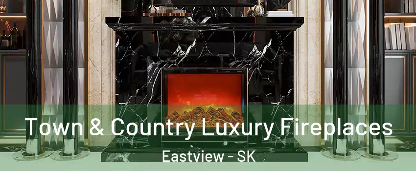  Town & Country Luxury Fireplaces Eastview - SK
