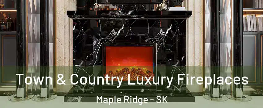  Town & Country Luxury Fireplaces Maple Ridge - SK